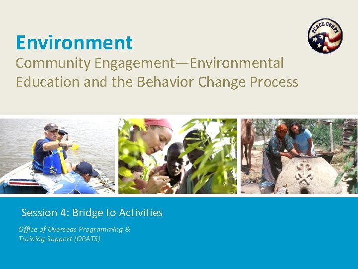 Environment Community Engagement—Environmental Education and the Behavior Change Process Session 4: Bridge to Activities