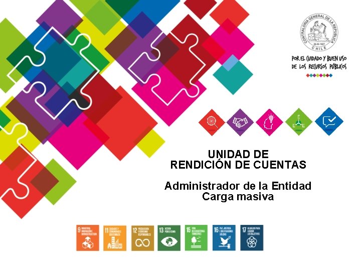 UNIDAD DE RENDICIÓN DE CUENTAS Administrador de la Entidad Carga masiva UNIDAD DE RENDICIÓN DE CUENTAS Administrador de la Entidad Carga masiva