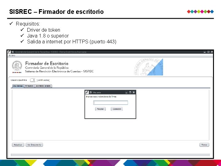 SISREC – Firmador de escritorio ü Requisitos: ü Driver de token ü Java 1. SISREC – Firmador de escritorio ü Requisitos: ü Driver de token ü Java 1.