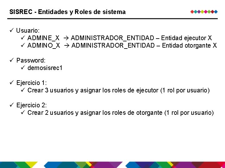 SISREC - Entidades y Roles de sistema ü Usuario: ü ADMINE_X ADMINISTRADOR_ENTIDAD – Entidad SISREC - Entidades y Roles de sistema ü Usuario: ü ADMINE_X ADMINISTRADOR_ENTIDAD – Entidad