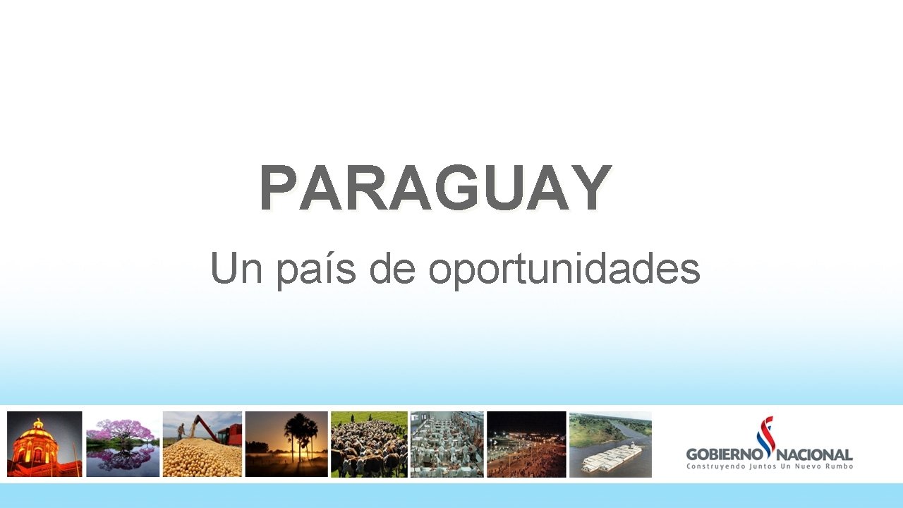 PARAGUAY Un país de oportunidades 