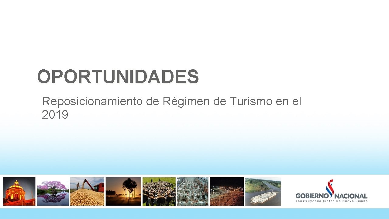 OPORTUNIDADES Reposicionamiento de Régimen de Turismo en el 2019 