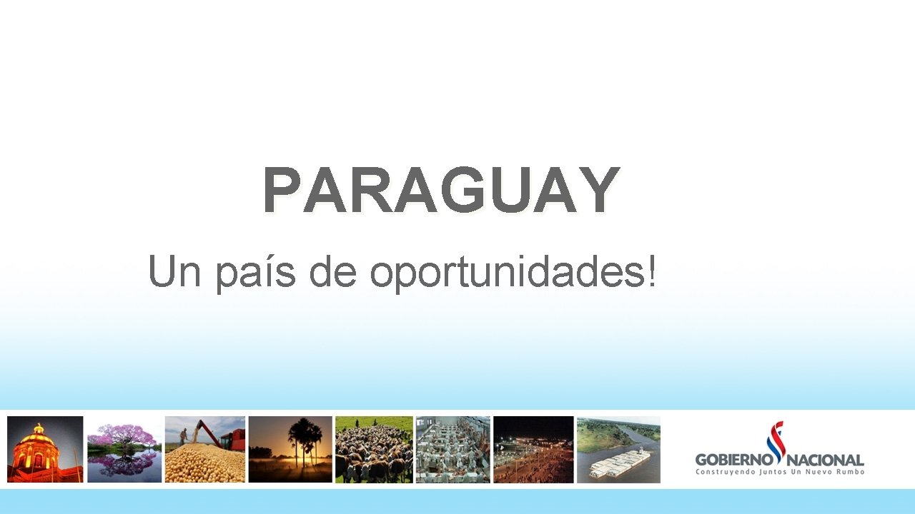 PARAGUAY Un país de oportunidades! 