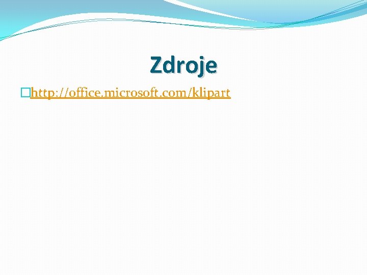 Zdroje �http: //office. microsoft. com/klipart Zdroje �http: //office. microsoft. com/klipart
