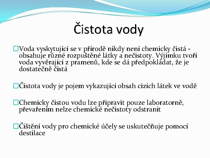 Čistota vody �Voda vyskytující se v přírodě nikdy není chemicky čistá obsahuje různé rozpuštěné Čistota vody �Voda vyskytující se v přírodě nikdy není chemicky čistá obsahuje různé rozpuštěné