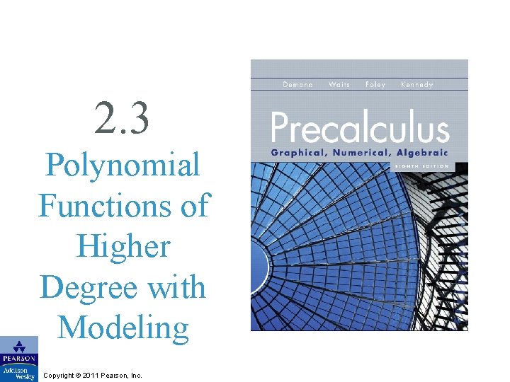 2. 3 Polynomial Functions of Higher Degree with Modeling Copyright © 2011 Pearson, Inc.