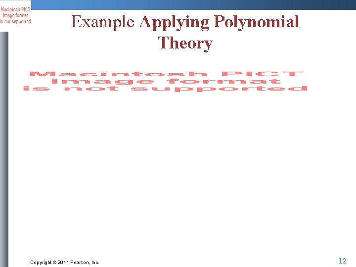 Example Applying Polynomial Theory Copyright © 2011 Pearson, Inc. 12 