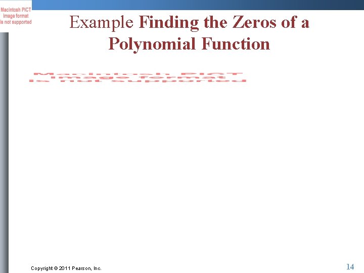 Example Finding the Zeros of a Polynomial Function Copyright © 2011 Pearson, Inc. 14