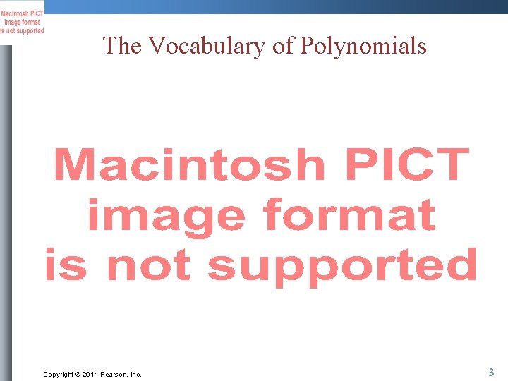 The Vocabulary of Polynomials Copyright © 2011 Pearson, Inc. 3 