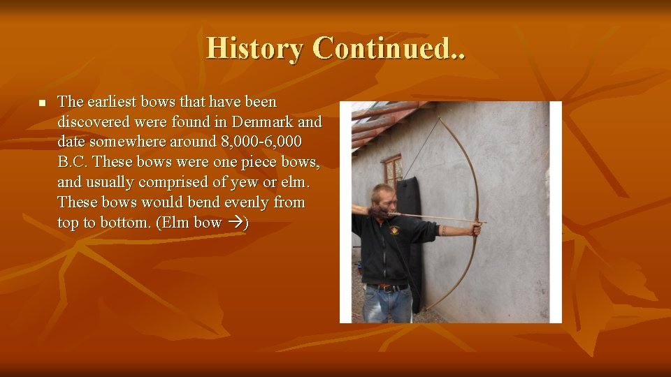 History Continued. . n The earliest bows that have been discovered were found in