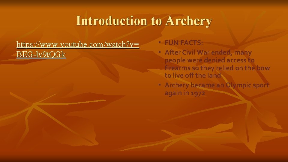 Introduction to Archery https: //www. youtube. com/watch? v= BEG-ly 9 t. QGk ▪ FUN