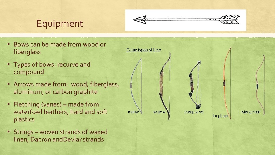 Equipment ▪ Bows can be made from wood or fiberglass ▪ Types of bows: