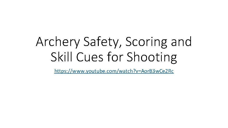 Archery Safety, Scoring and Skill Cues for Shooting https: //www. youtube. com/watch? v=Aor. B