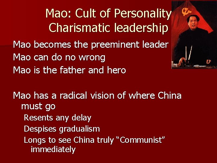 Mao: Cult of Personality Charismatic leadership Mao becomes the preeminent leader Mao can do