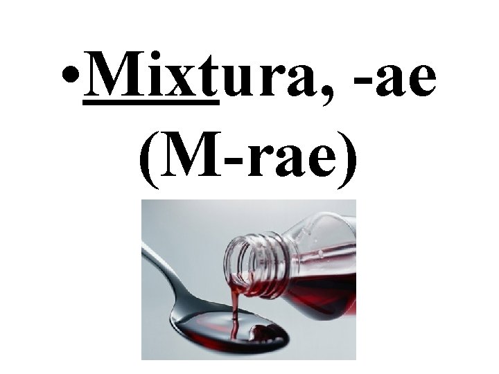  • Мixtura, -ae (M-rae) 