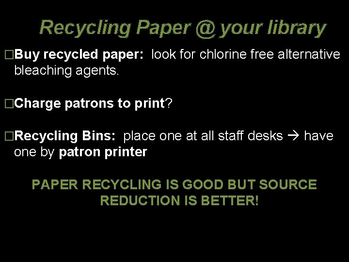 Recycling Paper @ your library �Buy recycled paper: look for chlorine free alternative bleaching