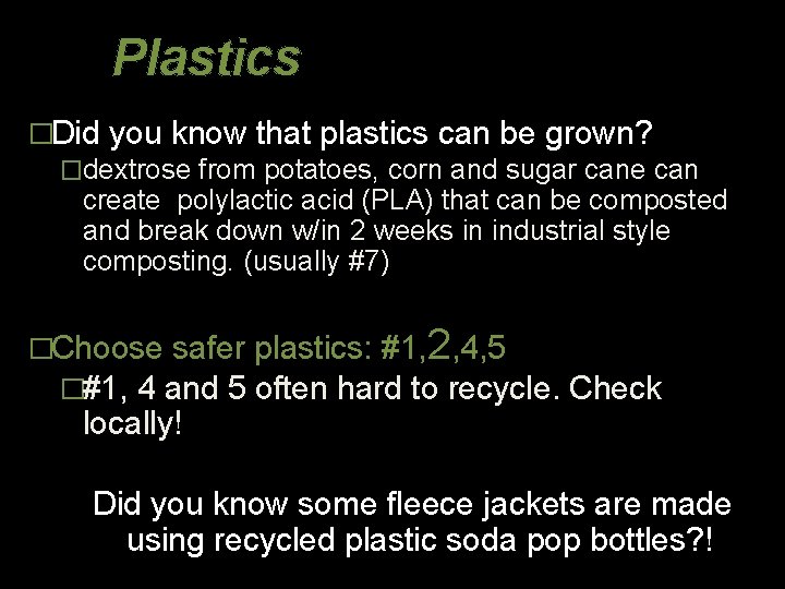 Plastics �Did you know that plastics can be grown? �dextrose from potatoes, corn and