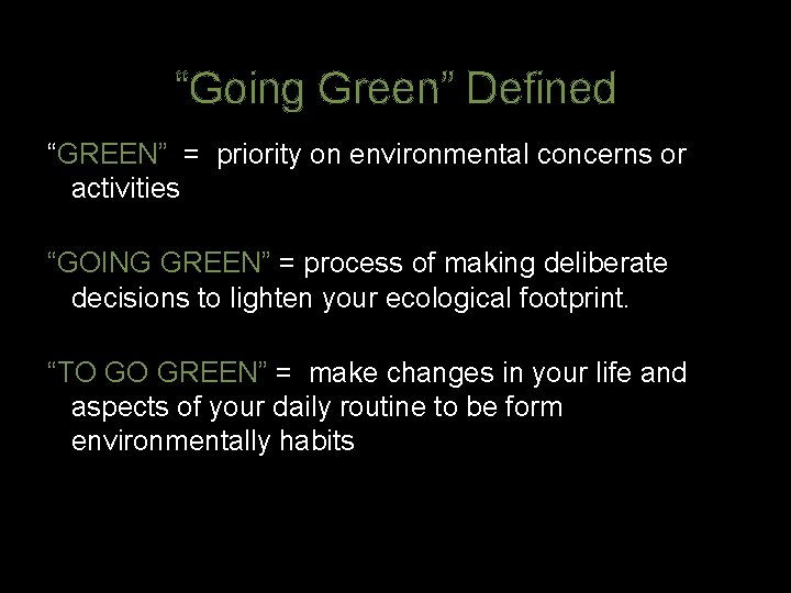 “Going Green” Defined “GREEN” = priority on environmental concerns or activities “GOING GREEN” =