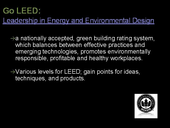 Go LEED: Leadership in Energy and Environmental Design a nationally accepted, green building rating