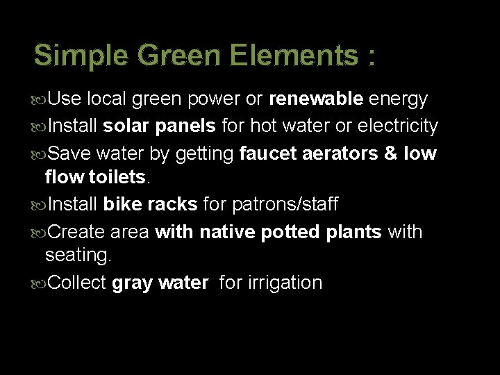 Simple Green Elements : Use local green power or renewable energy Install solar panels