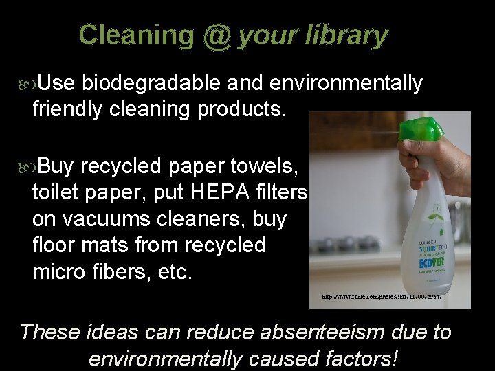 Cleaning @ your library Use biodegradable and environmentally friendly cleaning products. Buy recycled paper