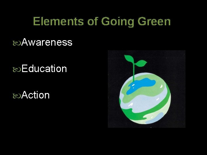 Elements of Going Green Awareness Education Action 
