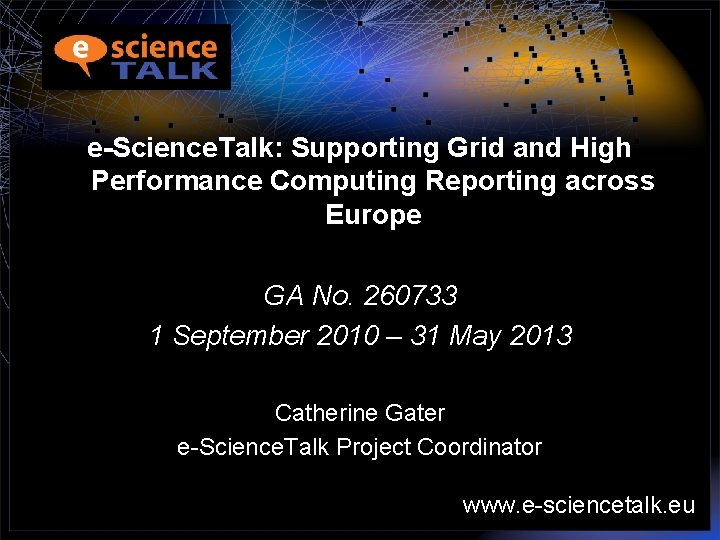 e-Science. Talk: Supporting Grid and High Performance Computing Reporting across Europe GA No. 260733