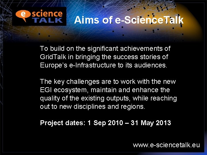 Aims of e-Science. Talk To build on the significant achievements of Grid. Talk in