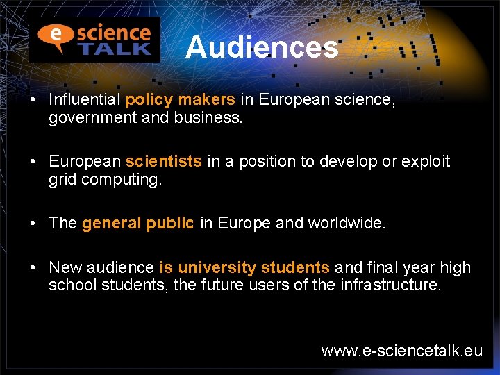 Audiences • Influential policy makers in European science, government and business. • European scientists