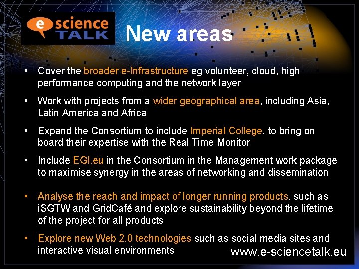 New areas • Cover the broader e-Infrastructure eg volunteer, cloud, high performance computing and