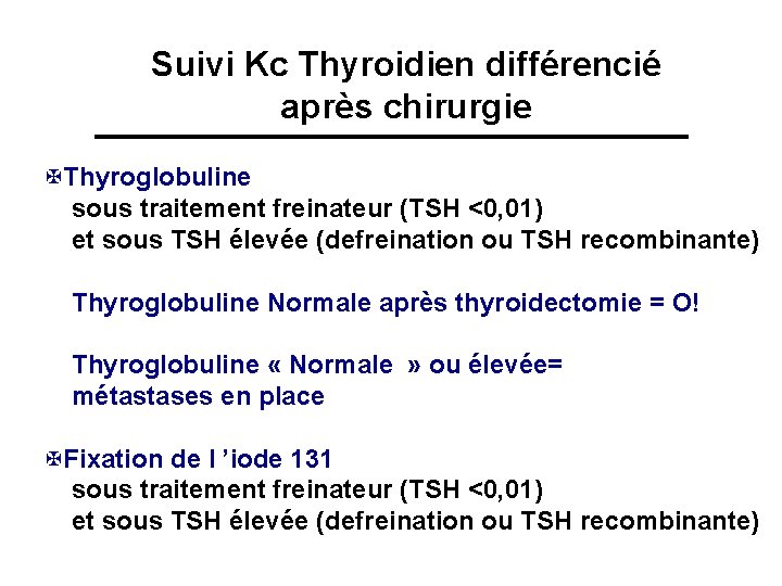 Suivi Kc Thyroidien différencié après chirurgie XThyroglobuline sous traitement freinateur (TSH <0, 01) et