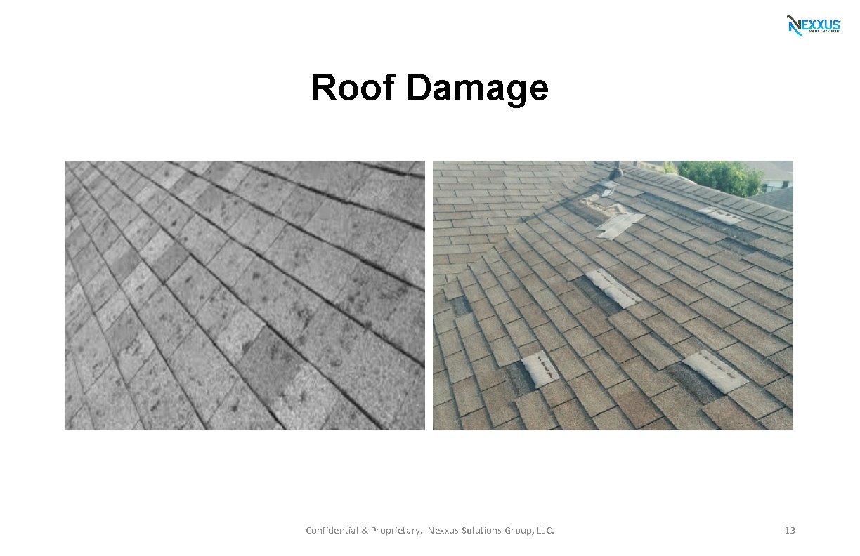 Roof Damage Confidential & Proprietary. Nexxus Solutions Group, LLC. 13 