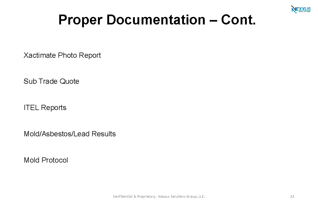 Proper Documentation – Cont. Xactimate Photo Report Sub Trade Quote ITEL Reports Mold/Asbestos/Lead Results