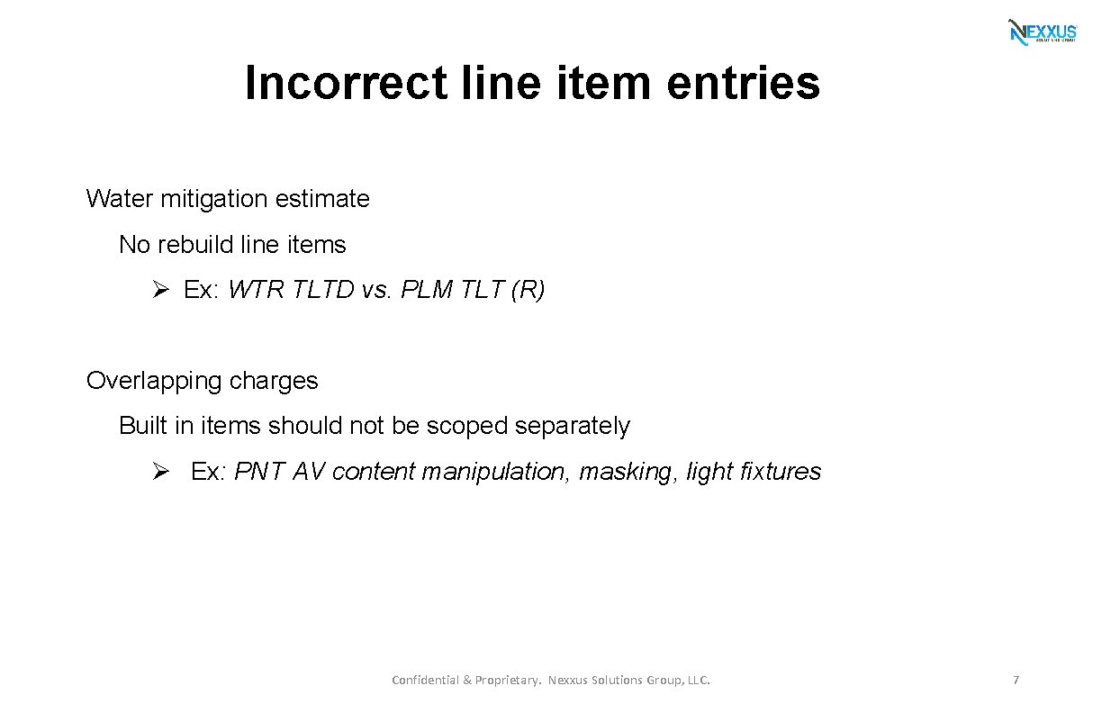 Incorrect line item entries Water mitigation estimate No rebuild line items Ø Ex: WTR