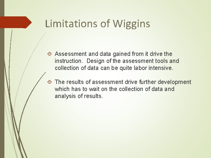 Limitations of Wiggins Assessment and data gained from it drive the instruction. Design of