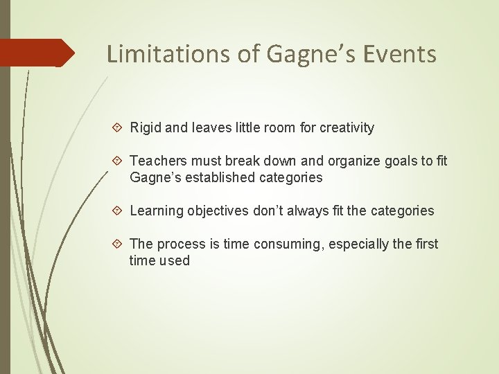 Limitations of Gagne’s Events Rigid and leaves little room for creativity Teachers must break