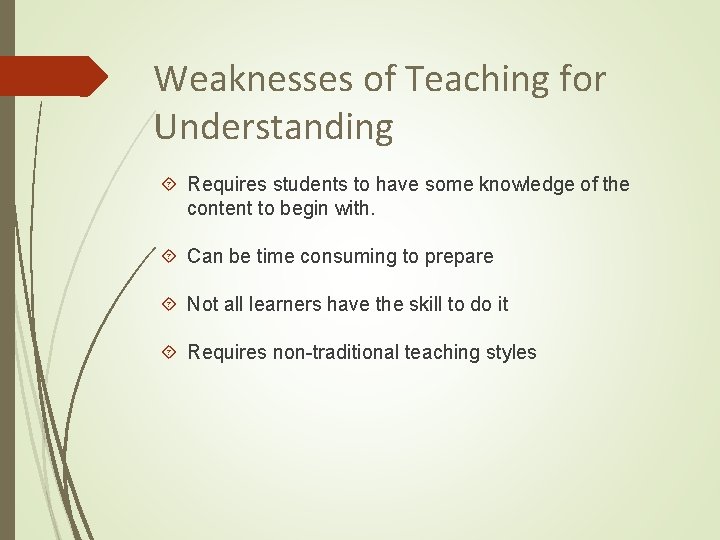 Weaknesses of Teaching for Understanding Requires students to have some knowledge of the content