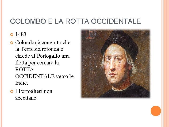 COLOMBO E LA ROTTA OCCIDENTALE 1483 Colombo è convinto che la Terra sia rotonda