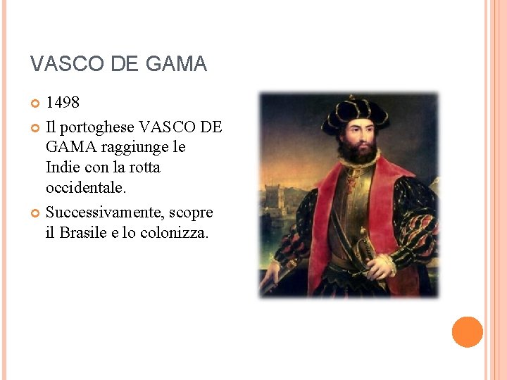 VASCO DE GAMA 1498 Il portoghese VASCO DE GAMA raggiunge le Indie con la