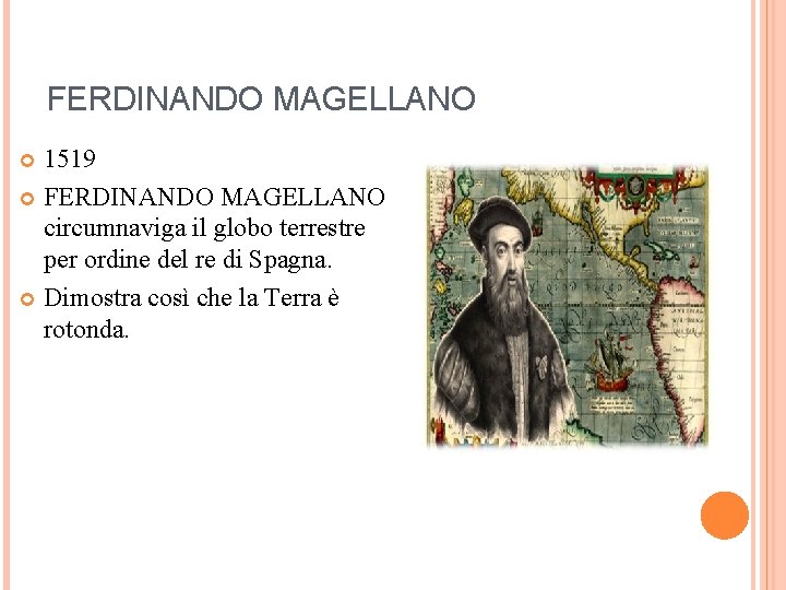 FERDINANDO MAGELLANO 1519 FERDINANDO MAGELLANO circumnaviga il globo terrestre per ordine del re di