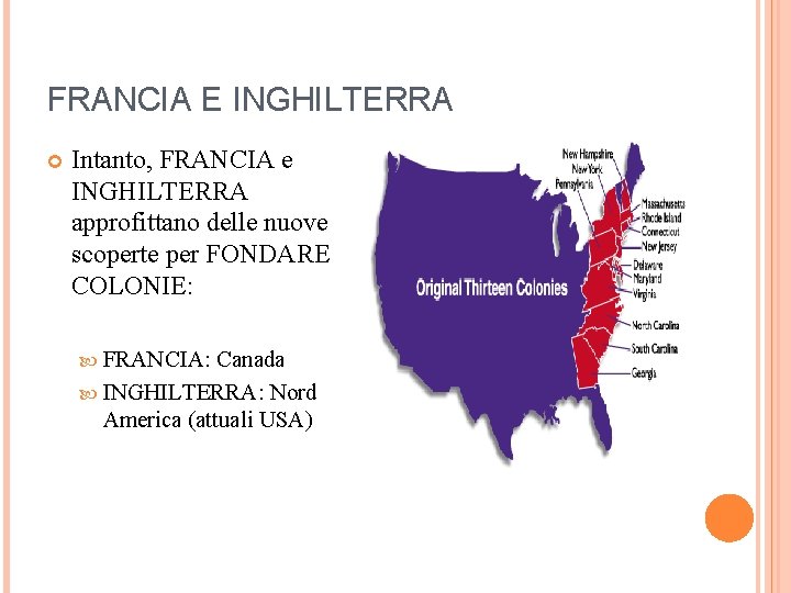 FRANCIA E INGHILTERRA Intanto, FRANCIA e INGHILTERRA approfittano delle nuove scoperte per FONDARE COLONIE: