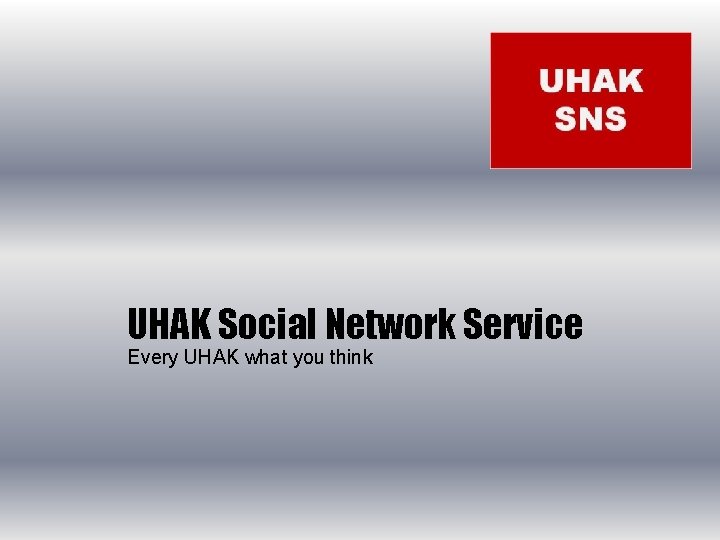 UHAK Social Network Service Every UHAK what you think 