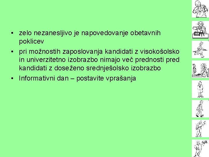  • zelo nezanesljivo je napovedovanje obetavnih poklicev • pri možnostih zaposlovanja kandidati z