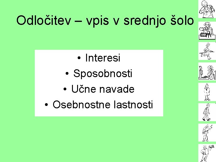 Odločitev – vpis v srednjo šolo • Interesi • Sposobnosti • Učne navade •