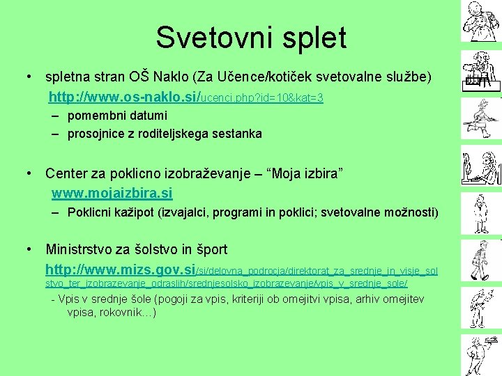 Svetovni splet • spletna stran OŠ Naklo (Za Učence/kotiček svetovalne službe) http: //www. os-naklo.