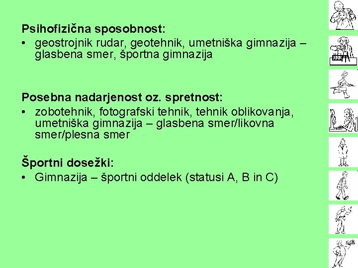 Psihofizična sposobnost: • geostrojnik rudar, geotehnik, umetniška gimnazija – glasbena smer, športna gimnazija Posebna
