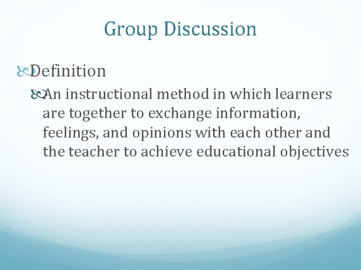 Group Discussion Definition An instructional method in which learners are together to exchange information,