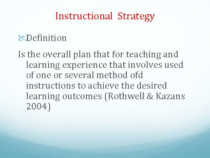 Instructional Strategy Definition Is the overall plan that for teaching and learning experience that