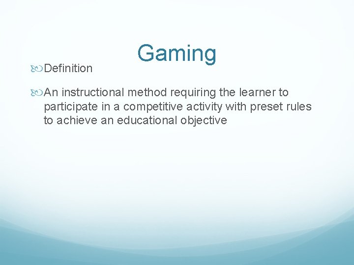  Definition Gaming An instructional method requiring the learner to participate in a competitive