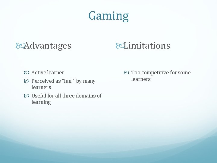 Gaming Advantages Active learner Perceived as “fun” by many learners Useful for all three